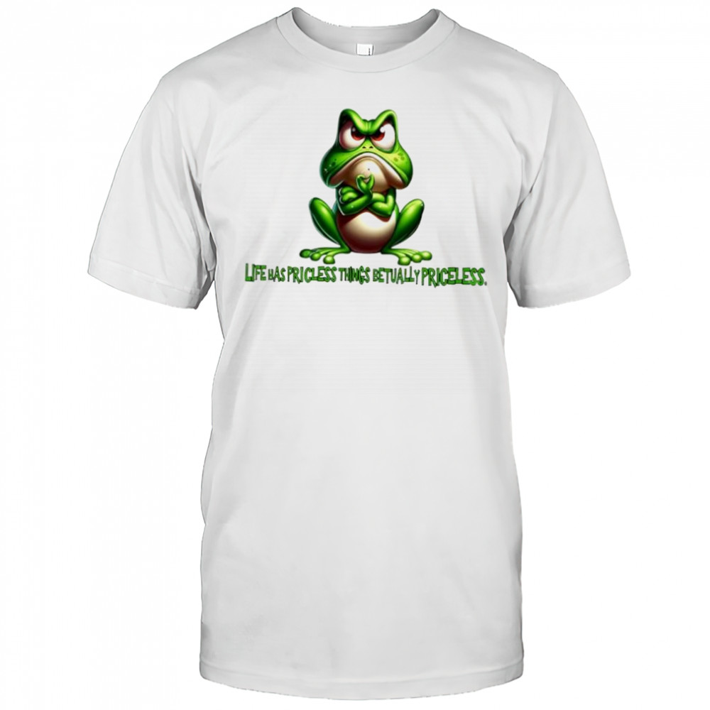 Frog life has priceless things actually priceless shirt