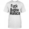 Fuck Bubba Wallace shirt
