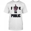 Fuck The Public shirt