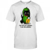 Funny pickle lucky cat I’m not in a pickle I am the pickle shirt