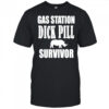 Gas station dick pill survivor shirt