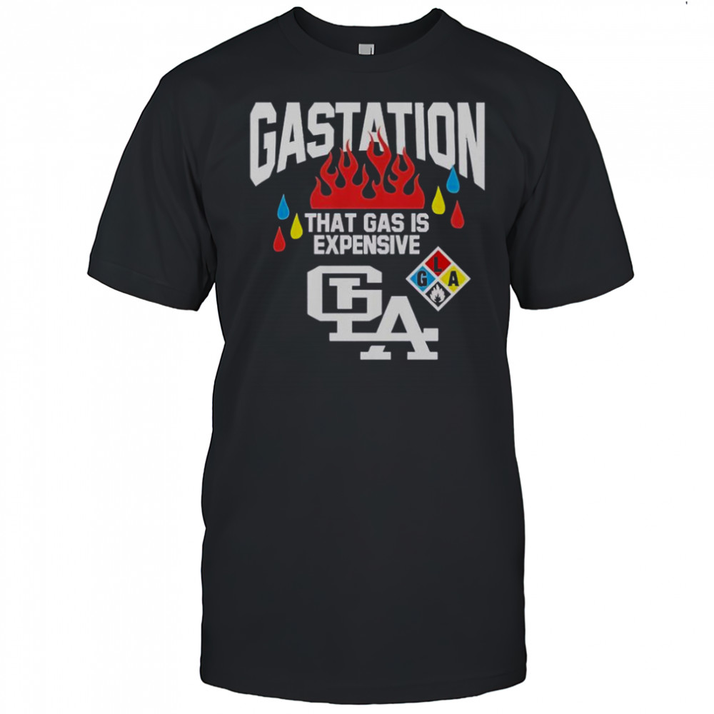 Gastation LA That Gas Is Expensive T-Shirt