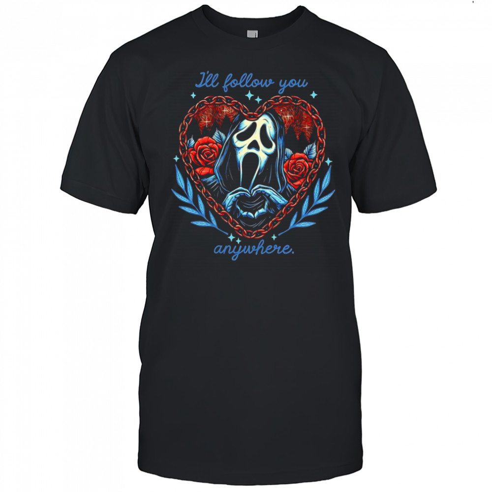 Ghostface I’ll follow you anywhere shirt