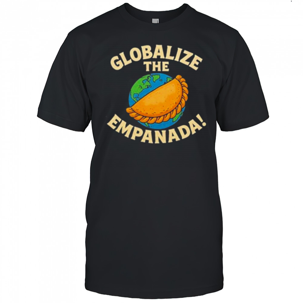Globalize The Empanada T-Shirt