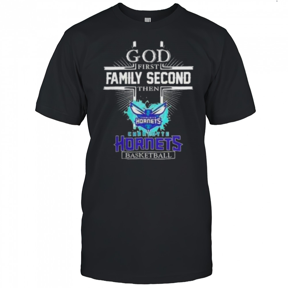 God First Family Second Then Charlotte Hornets Basketball Shirt