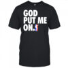 God put me on shirt