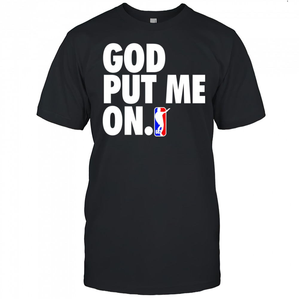 God put me on shirt