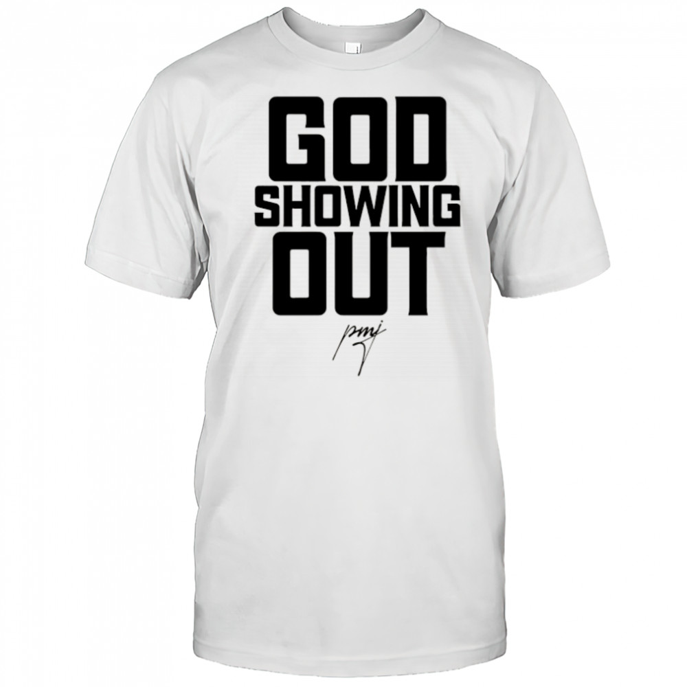 God showing Out signature shirt