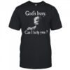God’s busy can I help you shirt