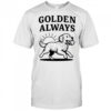 Golden Always cute Dog shirt