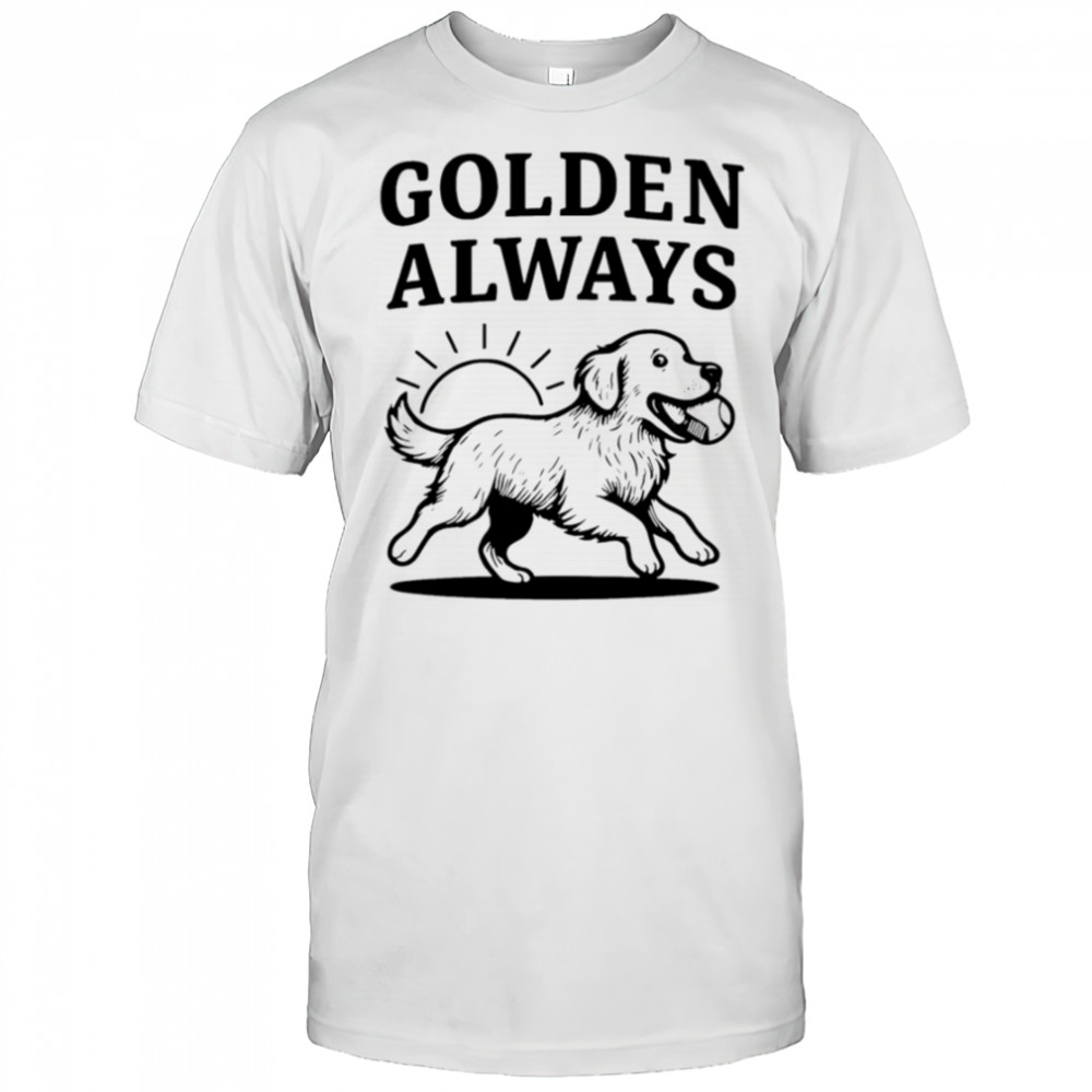 Golden Always cute Dog shirt