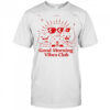 Good morning Vibes club shirt