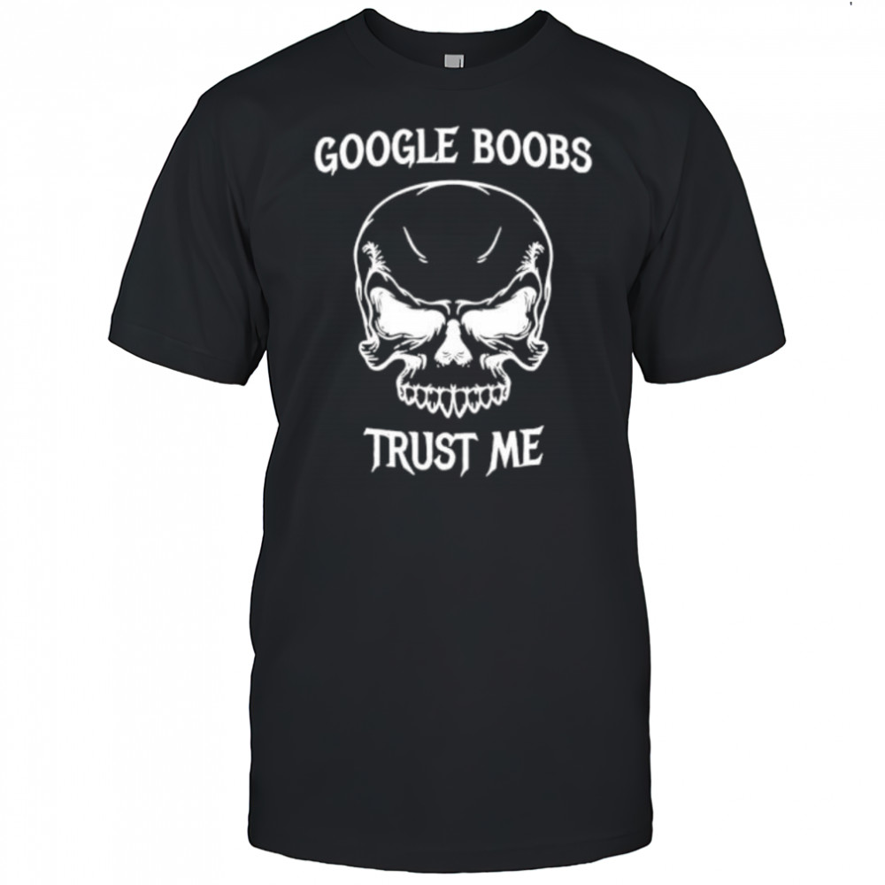 Google boobs trust me shirt