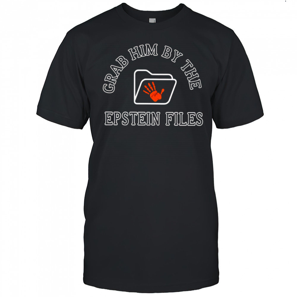 Grab Him By The Epstein Files shirt