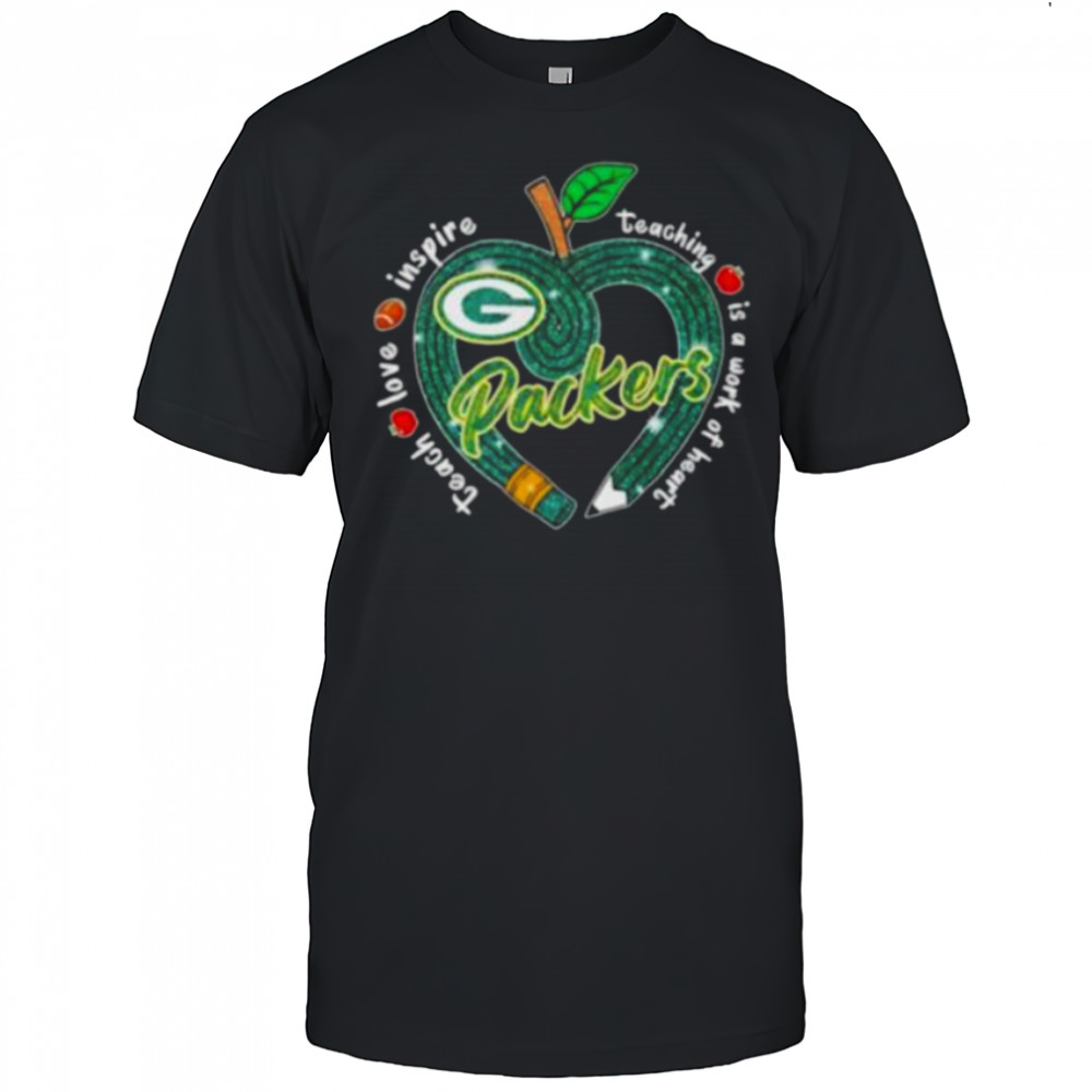 Green Bay Packers Teach love inspire teaching is a work of heart Shirt
