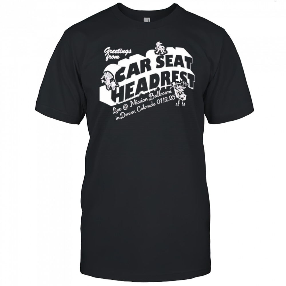 Greeting From Car Seat Headrest Mission Ballroom In Denver shirt