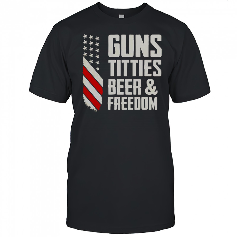 Guns Titties Beer And Freedom T-Shirt