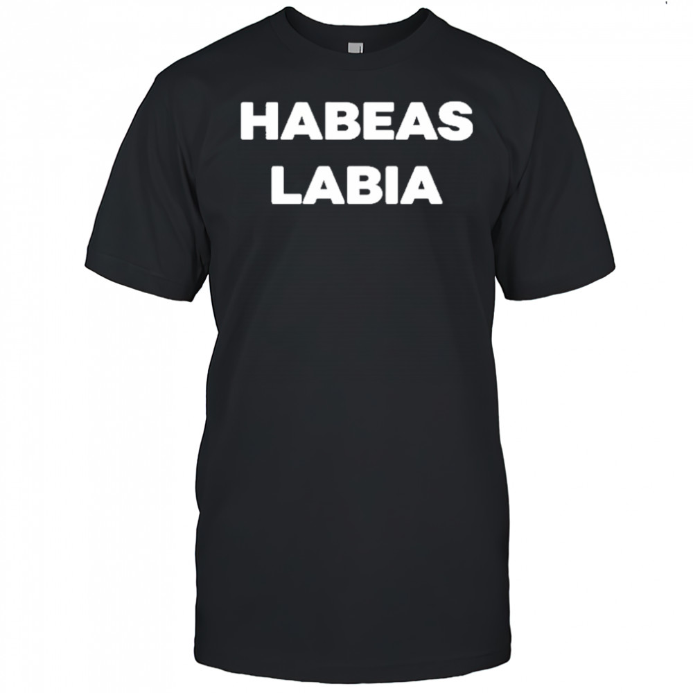 Habeas Labia T-Shirt