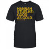 Hannah Stuelke good as gold shirt