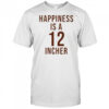 Happiness Is A 12 Incher T-Shirt