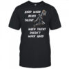 Hard Work Beats Talent When Talent Doesn’t Work Hard shirt