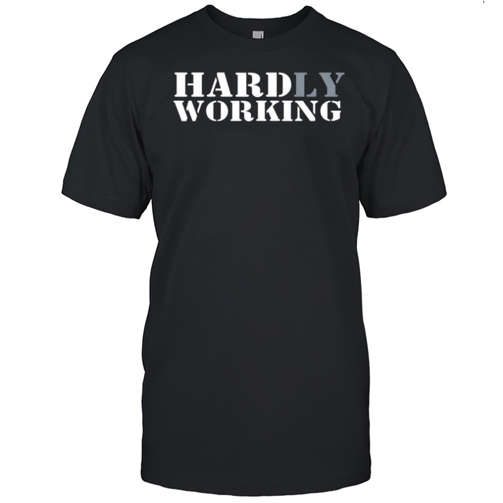 Hardly working shirt