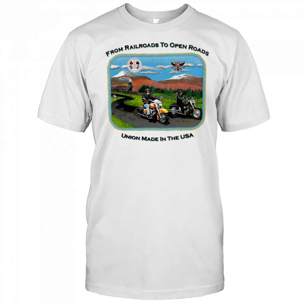 Harley Davidson from Railroads to open Roads union made in the USA shirt