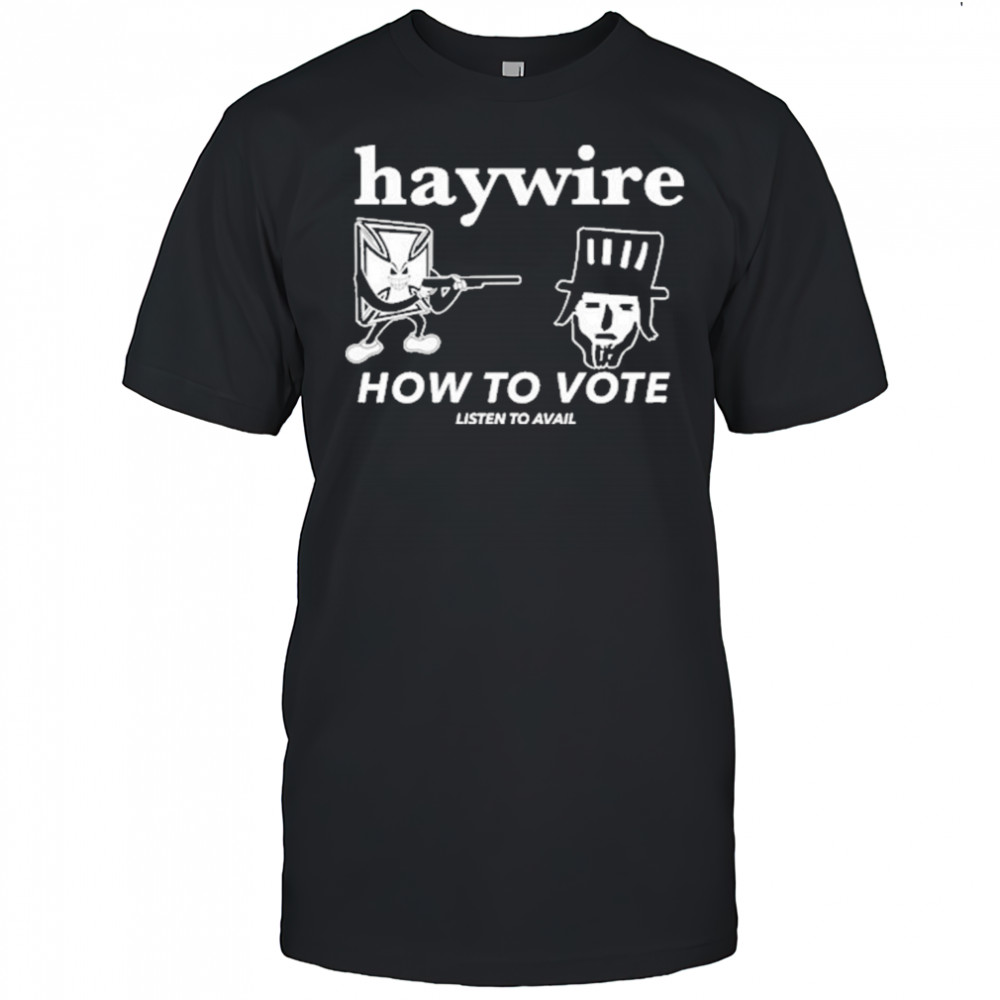 Haywire How To Vote T-Shirt