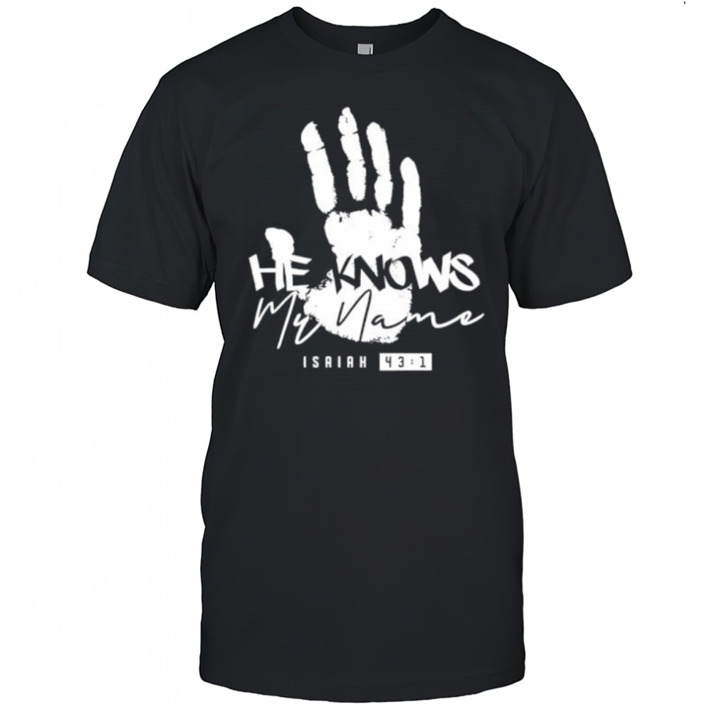 He Knows My Name Isaiah shirt