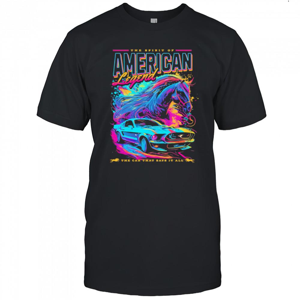 He Spirit Of American Legend the car that says it all shirt