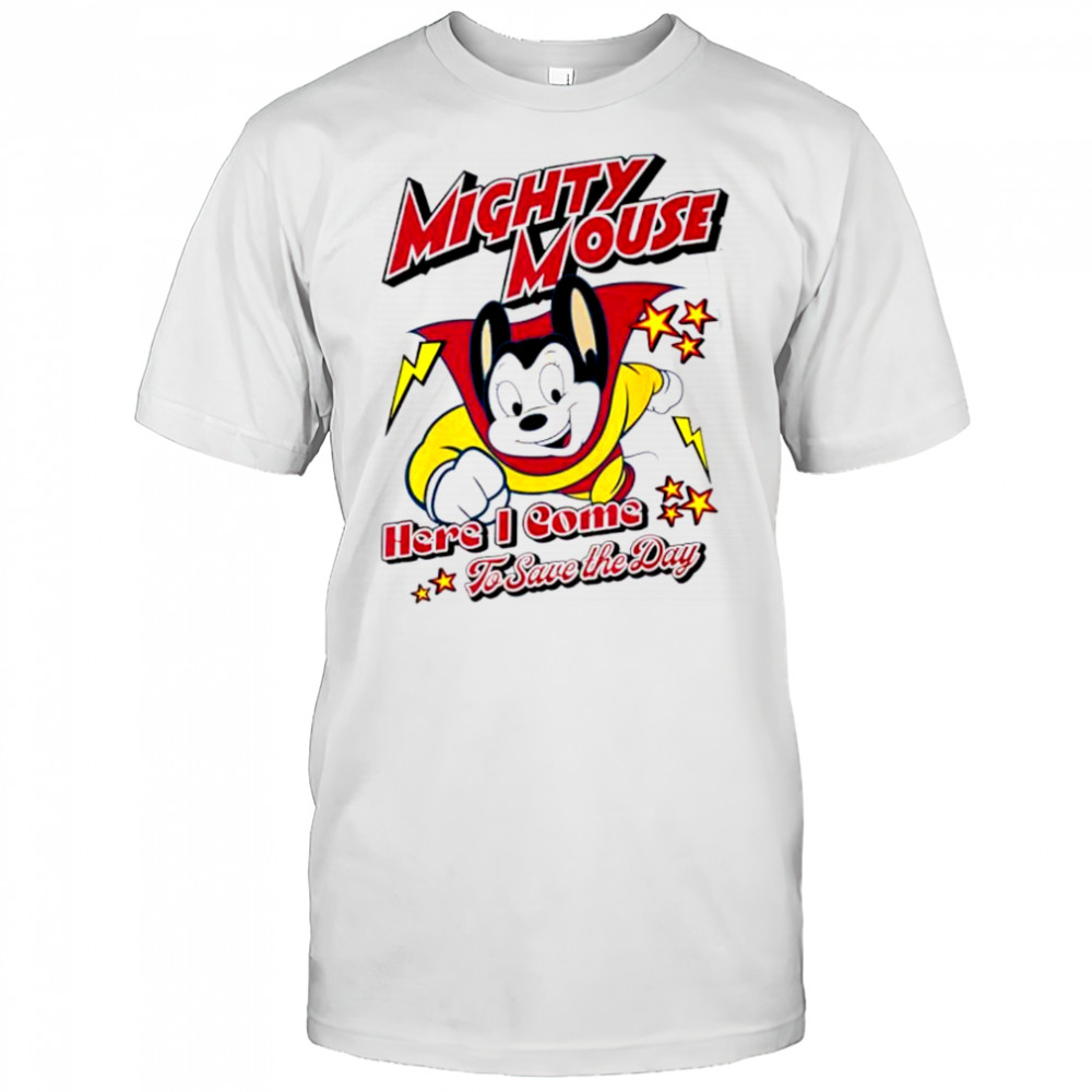 Here I Come To Save The Day Mighty Mouse shirt