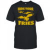 Hide your fries bird shirt