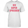 Hiv super spreader shirt