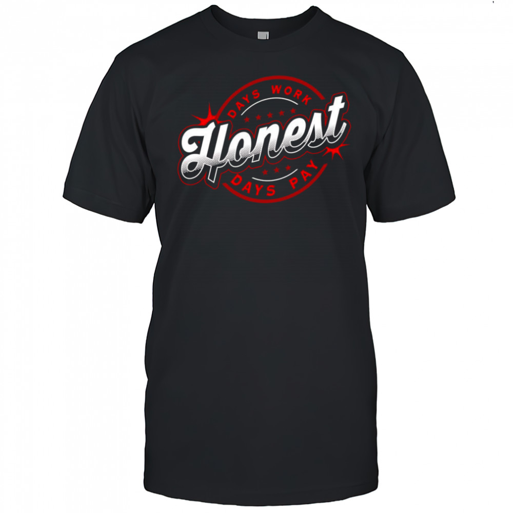 Honest days work days pay shirt