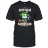 Houston Astros Mascot Damn Right I Am A Astros Fan Win Or Lose T Shirt