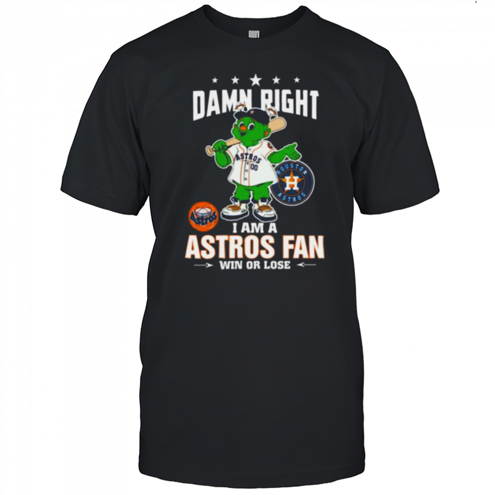 Houston Astros Mascot Damn Right I Am A Astros Fan Win Or Lose T Shirt