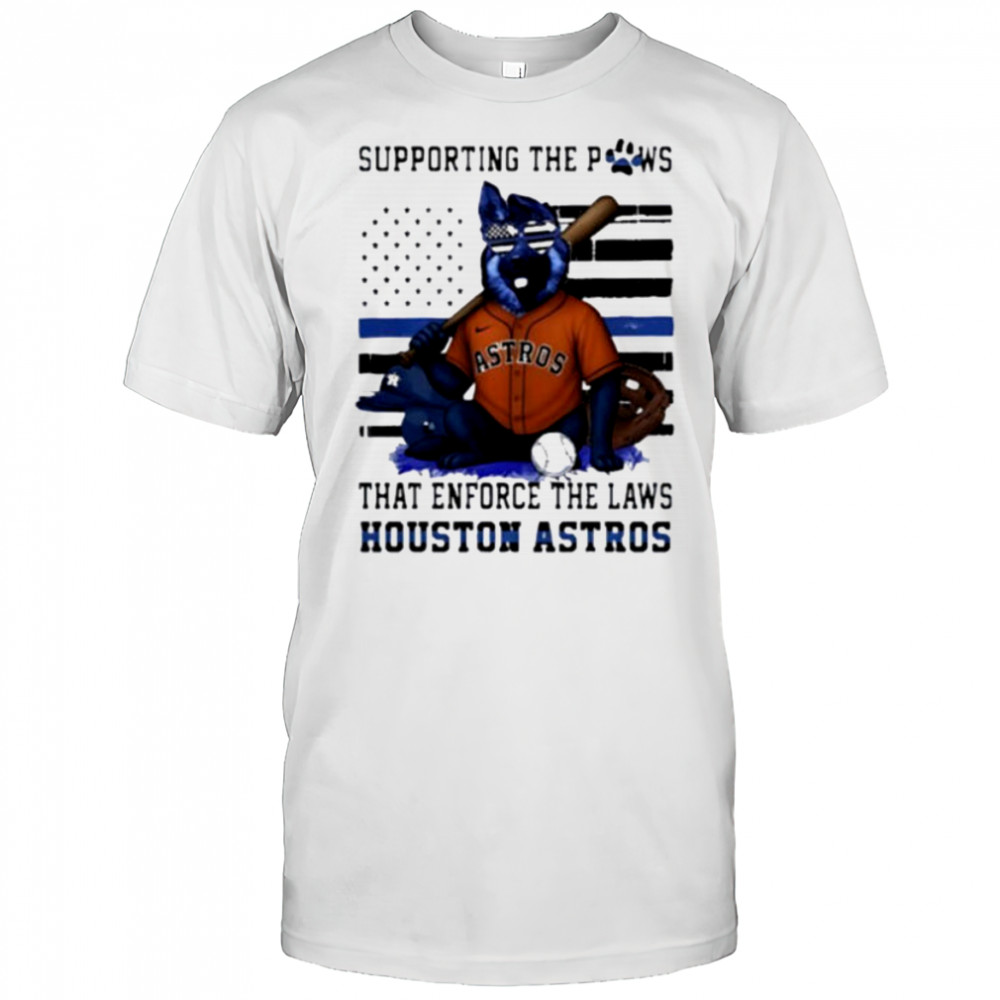 Houston Astros supporting the paws that enforce the laws shirt