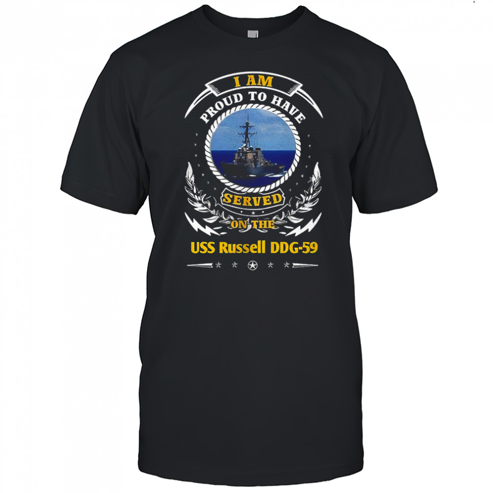 I am proud to have served on the USS Russell DDG-59 shirt