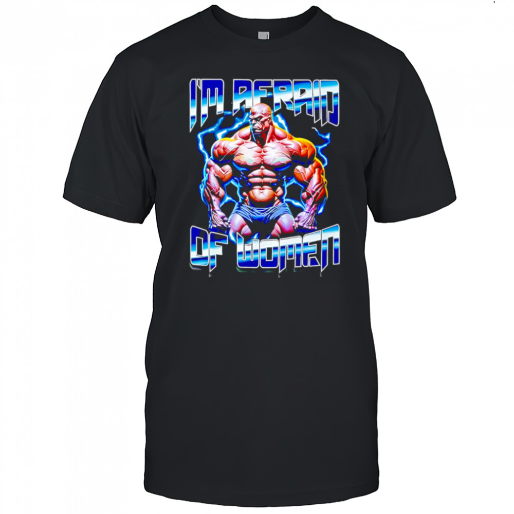 I Am Redaid Of Women graphic shirt