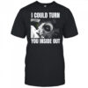 I could turn you inside out shirt