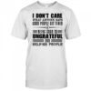 I Don’t Care What Anyone Says God’s People Get Tired Being Good To Ungrateful T-Shirt