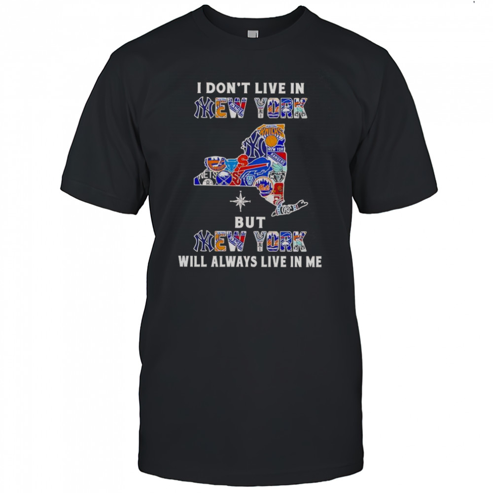 I Don’t Live In New York But New York Will Always Live In Me Sport Teams T-Shirt