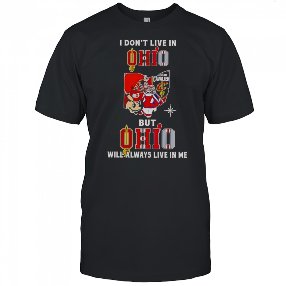 I Don’t Live In Ohio But Ohio Will Always Live In Me Sport Teams T-Shirt