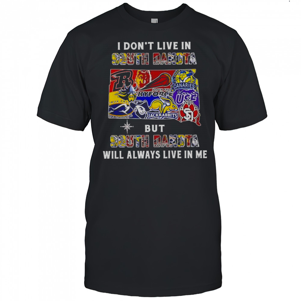 I Don’t Live In South Dakota But South Dakota Will Always Live In Me Sport Teams T-Shirt
