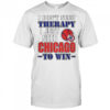 I Don’t Need Therapy I Just Need Chicago To Win T-Shirt