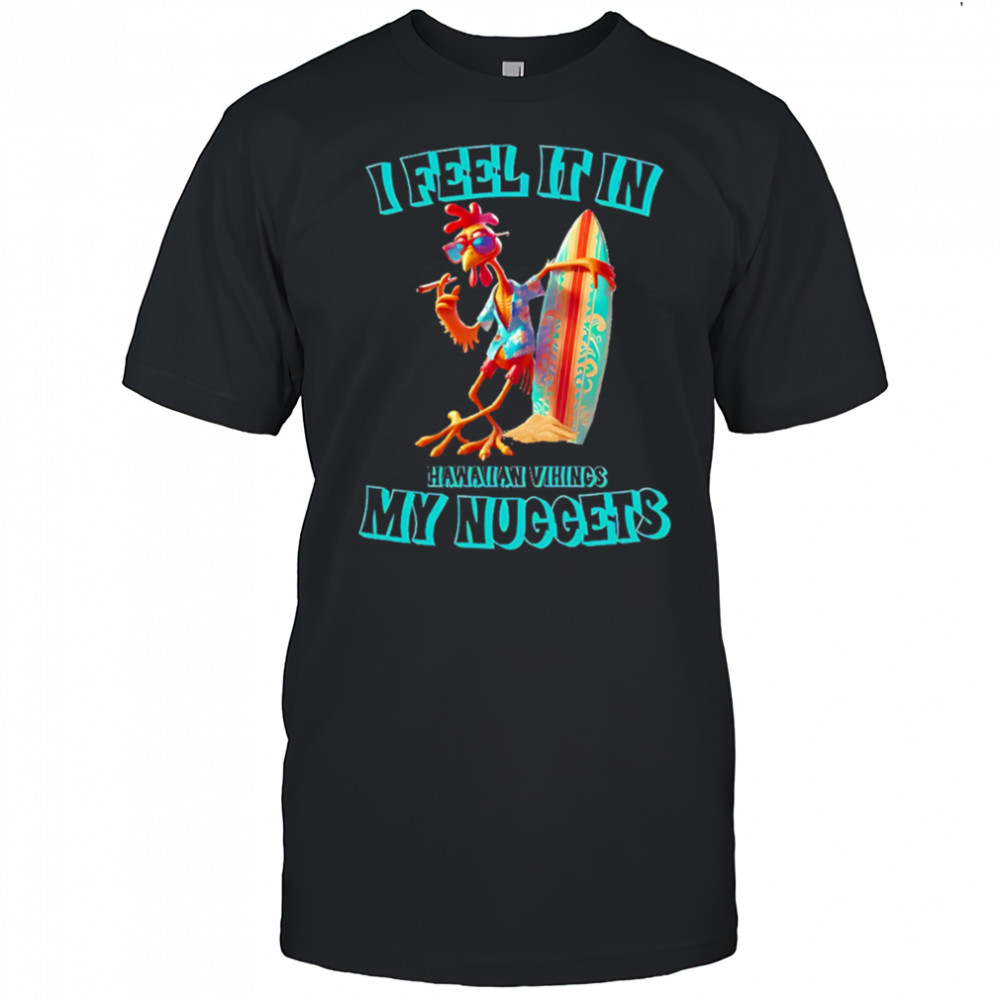 I Feel It In My Nuggets Hawaiian Vikings Chicken shirt