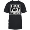 I Hate Fake Tricks T-Shirt