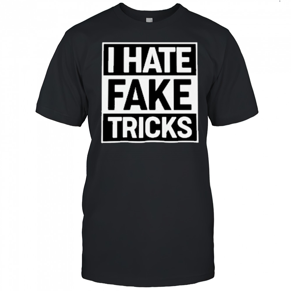 I Hate Fake Tricks T-Shirt