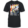 I have ibs itchy ball s shirt