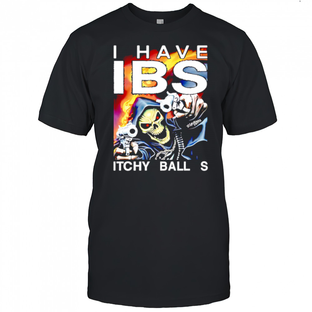 I have ibs itchy ball s shirt